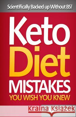 Keto Diet Mistakes You Wish You Knew: Scientifically Backed up Without BS! Hasic, Mirsad 9781544835662 Createspace Independent Publishing Platform