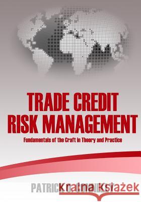 Trade Credit Risk Management: Fundamentals of the Craft in Theory and Practice Patrick O. Connelly 9781544836874
