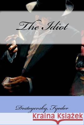 The Idiot Dostoyevsky Mikhailovich Fyodor Eva Martin Mybook 9781544836997 Createspace Independent Publishing Platform