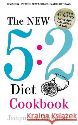 The New 5: 2 Diet Cookbook: 2017 Edition Now 800 Calories A Day Whitehart, Jacqueline 9781544837413 Createspace Independent Publishing Platform