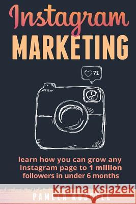 Instagram Marketing: Learn how you can grow any Instagram page to 1 million followers in under 6 months Russell, Pamela 9781544838489 Createspace Independent Publishing Platform
