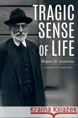 Tragic Sense of Life Miguel D J. E. Crawford Flitch 9781544839646 Createspace Independent Publishing Platform