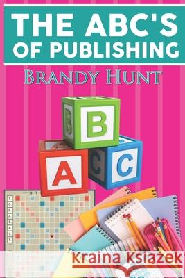 ABC's of Publishing Hunt, Brandy M. 9781544839660 Createspace Independent Publishing Platform