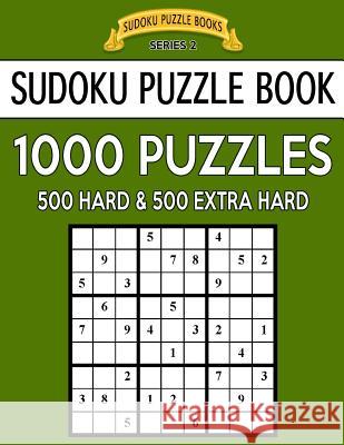 Sudoku Puzzle Book, 1,000 Puzzles, 500 HARD and 500 EXTRA HARD: Improve Your Game With This Two Level BARGAIN SIZE Book Books, Sudoku Puzzle 9781544839899 Createspace Independent Publishing Platform