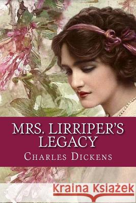Mrs. Lirriper's Legacy Charles Dickens 9781544840215 Createspace Independent Publishing Platform