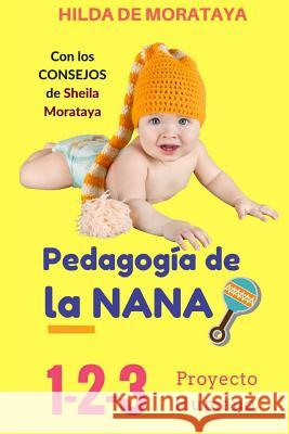 Pedagogía de la NANA: 1-2-3 Proyecto Humano Morataya, Sheila 9781544840239 Createspace Independent Publishing Platform