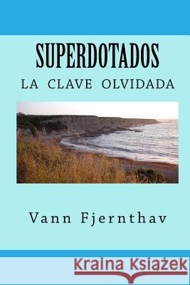 Superdotados: la clave olvidada de la supervivencia humana Fjernthav, Vann 9781544841311 Createspace Independent Publishing Platform