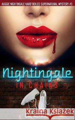 Nightingale in Chains: Auggie Nightingale Hard-Boiled Supernatural Mystery #1 Cal Norman 9781544841366 Createspace Independent Publishing Platform