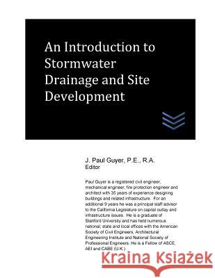 An Introduction to Stormwater Drainage and Site Development J. Paul Guyer 9781544842271 Createspace Independent Publishing Platform