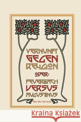 Feuerbach vs. Augustinus: oder: Vernunft gegen Religion Silva-Hoellger, Miguel Angel 9781544843155