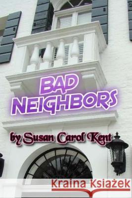 Bad Neighbors Susan Carol Kent 9781544843865