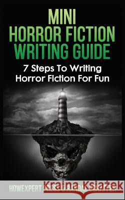 Mini Horror Fiction Writing Guide: 7 Steps To Writing Horror Fiction For Fun Schaffer, Randal 9781544844565