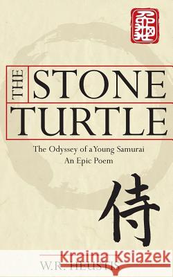 The Stone Turtle: The Odyssey of a Young Samurai W. R. Heustis 9781544846255 Createspace Independent Publishing Platform