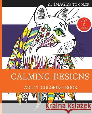 Calming Designs: Adult Coloring Book Anca Andrei Alexandra Andrei 9781544847160