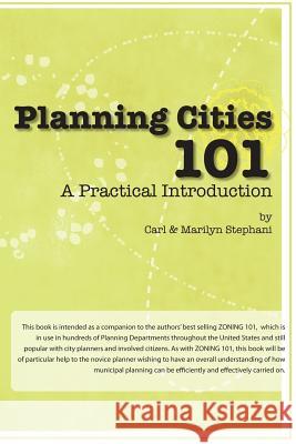 Planning Cities 101: A Practical Introduction Carl J. Stephani Marilyn C. Stephani 9781544848808 Createspace Independent Publishing Platform