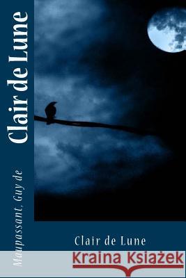 Clair de Lune Maupassant Gu Sir Angels 9781544851709 Createspace Independent Publishing Platform