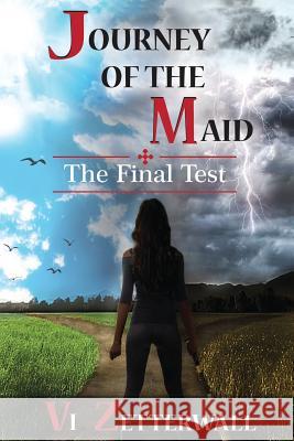 Journey of the Maid: The Final Test VI Zetterwall 9781544851839 Createspace Independent Publishing Platform