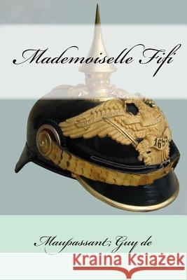 Mademoiselle Fifi Maupassant Gu Sir Angels 9781544851990 Createspace Independent Publishing Platform