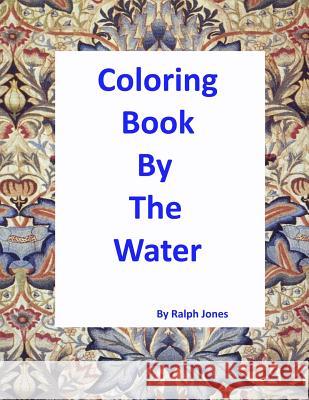 Coloring Book By The Water: A Walk By The Sea Jones, Ralph 9781544852058