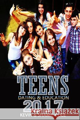 Teens 2017: Dating And Education Cole, Shamil M. 9781544852270 Createspace Independent Publishing Platform