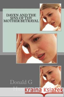 Daven And The Sins Of Thy Mother Betrayal Hunter, Donald G. 9781544852362 Createspace Independent Publishing Platform