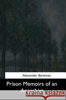 Prison Memoirs of an Anarchist Alexander Berkman 9781544852409