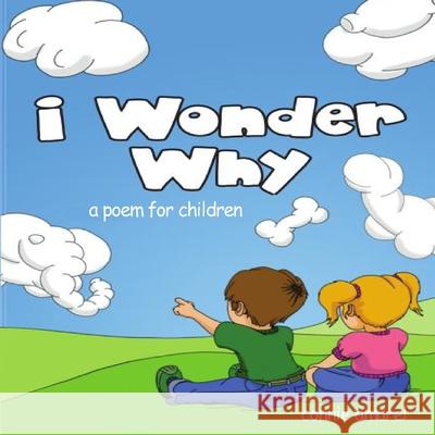 I Wonder Why: A Poem For Children Amarel, Connie 9781544855233 Createspace Independent Publishing Platform
