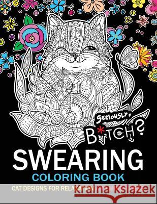 Swearing Coloring book: An Adult coloring book: Cat design with swear word and flower Swear Word Coloring Book 9781544855790