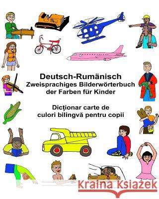 Deutsch-Rumänisch Zweisprachiges Bilderwörterbuch der Farben für Kinder Carlson, Kevin 9781544856902 Createspace Independent Publishing Platform