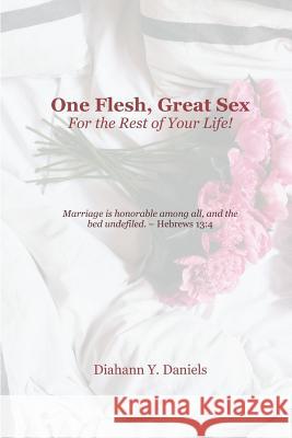 One Flesh, Great Sex For the Rest of Your Life Daniels, Diahann y. 9781544856957 Createspace Independent Publishing Platform