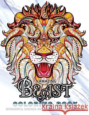 Amazing Beast Coloring Book: Beauty Animals and The Beast for Adult Adult Coloring Book 9781544857336