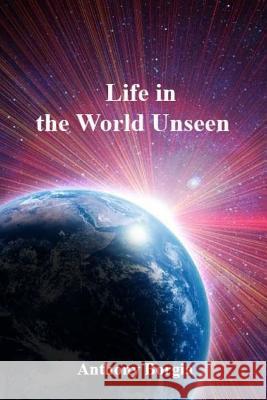 Life in the World Unseen Anthony Borgia 9781544858302