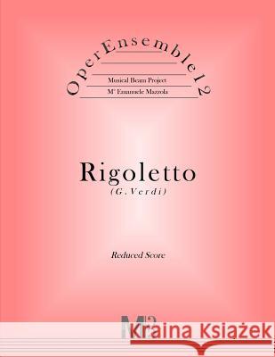 OperEnsemble12, Rigoletto (G.Verdi): Reduced Score Mazzola, Emanuele 9781544859798 Createspace Independent Publishing Platform