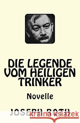 Die Legende vom heiligen Trinker Roth, Joseph 9781544860107 Createspace Independent Publishing Platform