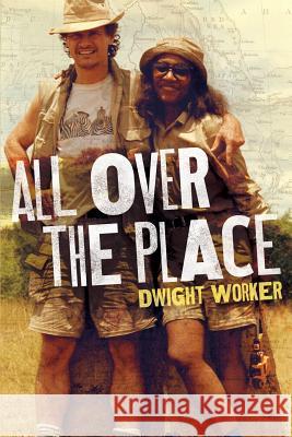 All Over The Place: Stories from a different time, from vanishing places Worker, Dwight J. 9781544861524