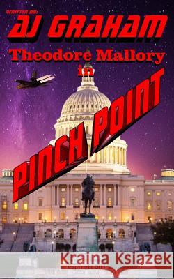 Pinch Point: A Theodore Mallory Thriller Mr a. J. Graham 9781544861814 Createspace Independent Publishing Platform