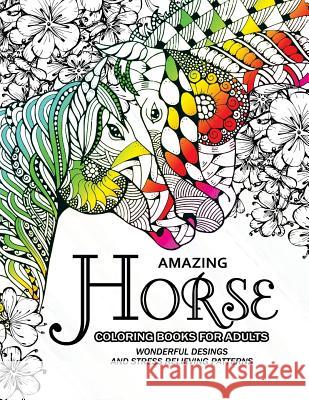 Amazing Horse Coloring Books for Adults: An Adult coloring book for Horse lover Adult Coloring Book 9781544862651 Createspace Independent Publishing Platform