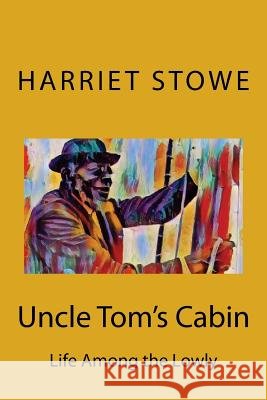 Uncle Tom's Cabin Harriet Beecher Stowe 9781544862668
