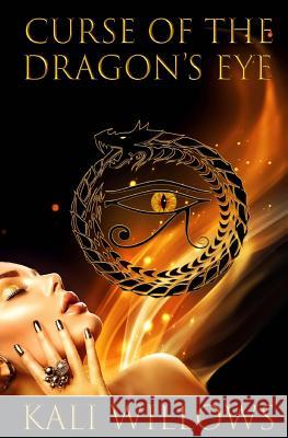 Curse of the Dragon's Eye Kali Willows Kali Willows Kate Richards 9781544863238 Createspace Independent Publishing Platform