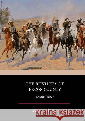 The Rustlers Of Pecos County: Large Print Grey, Zane 9781544864372 Createspace Independent Publishing Platform