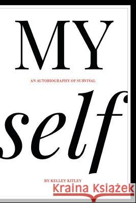 MY self: An autobiography of survival Kitley, Kelley 9781544864815