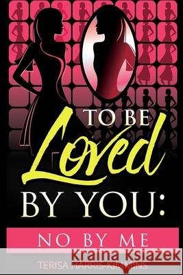 To be loved by you: No by me Harris-Kimmins, Terisa a. 9781544865027