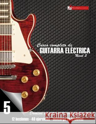 Curso completo de guitarra eléctrica nivel 5: Domine el arte de la improvisación Martinez Cuellar, Miguel Antonio 9781544866031