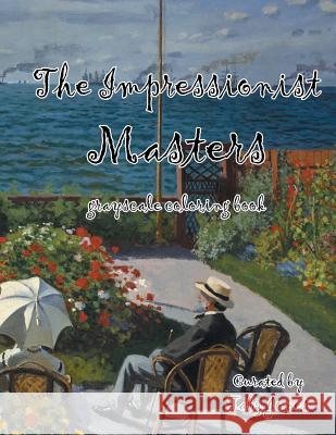 The Impressionist Masters Grayscale Coloring Book Tabz Jones 9781544866949 Createspace Independent Publishing Platform