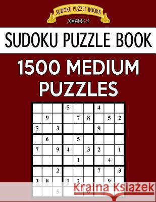 Sudoku Puzzle Book, 1,500 MEDIUM Puzzles: Gigantic Bargain Sized Book, No Wasted Puzzles With Only One Level Books, Sudoku Puzzle 9781544868233 Createspace Independent Publishing Platform