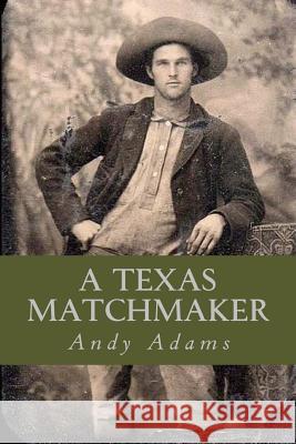 A Texas Matchmaker Andy Adams Ravell 9781544869766 Createspace Independent Publishing Platform