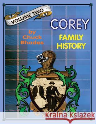 Corey Family History Vol. Two: Generations Ten - Fourteen Chuck L. Rhodes 9781544870168 Createspace Independent Publishing Platform