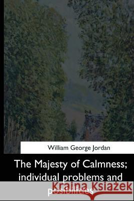 The Majesty of Calmness: individual problems and posibilities Jordan, William George 9781544872063