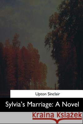 Sylvia's Marriage Upton Sinclair 9781544873763