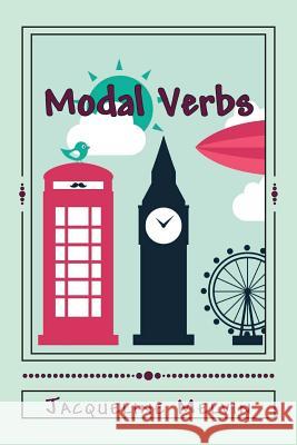 Modal Verbs: Modal Auxiliary Verbs Workbook Jacqueline Melvin 9781544873787